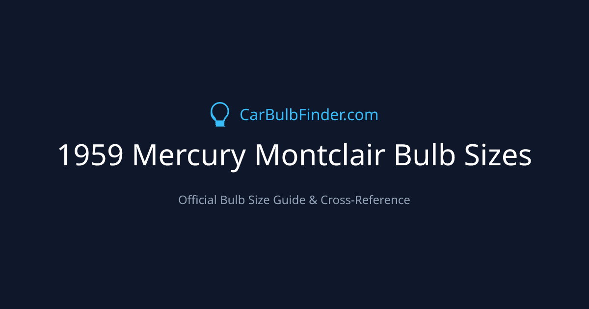 1959 Mercury Montclair Bulb Size Chart | Headlight, Fog & More