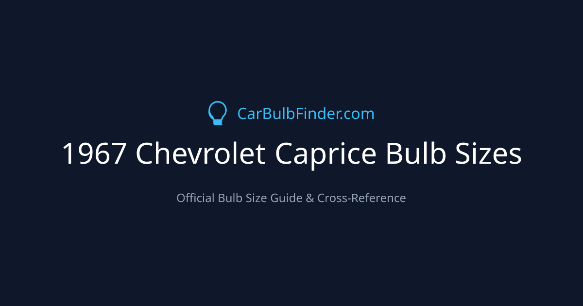 1967 Chevrolet Caprice Bulb Size Chart | Headlight, Fog & More