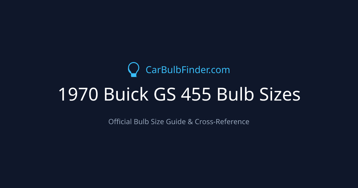 1970 Buick GS 455 Bulb Size Chart | Headlight, Fog & More
