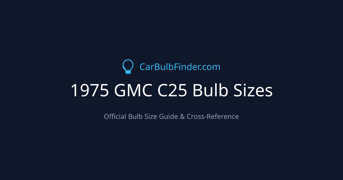 1975 GMC C25 Bulb Size Chart | Headlight, Fog & More