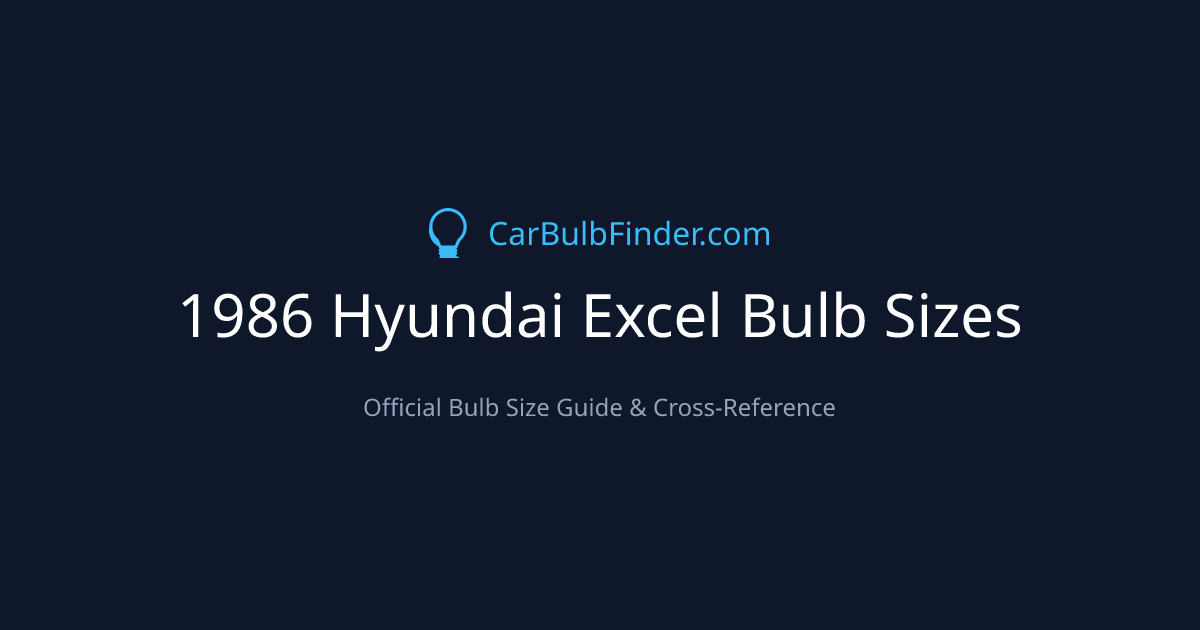 1986 Hyundai Excel Bulb Size Chart | Headlight, Fog & More