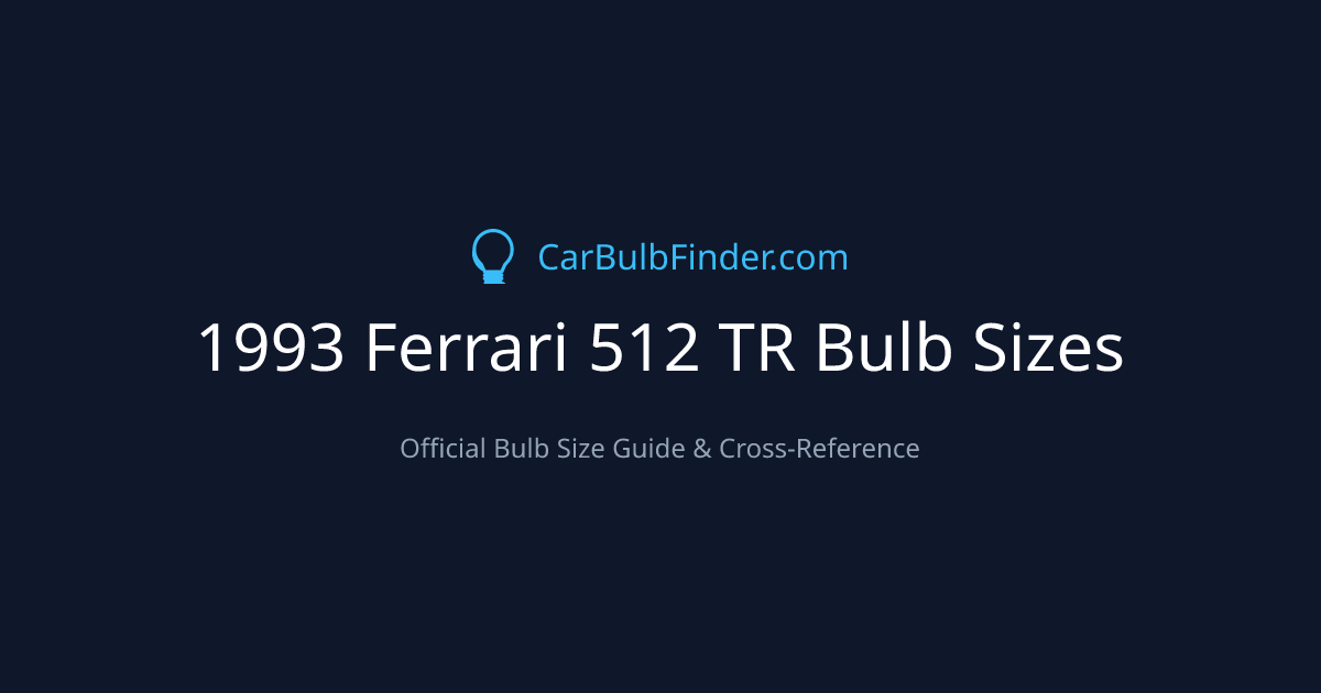 1993 Ferrari 512 TR Bulb Size Chart | Headlight, Fog & More