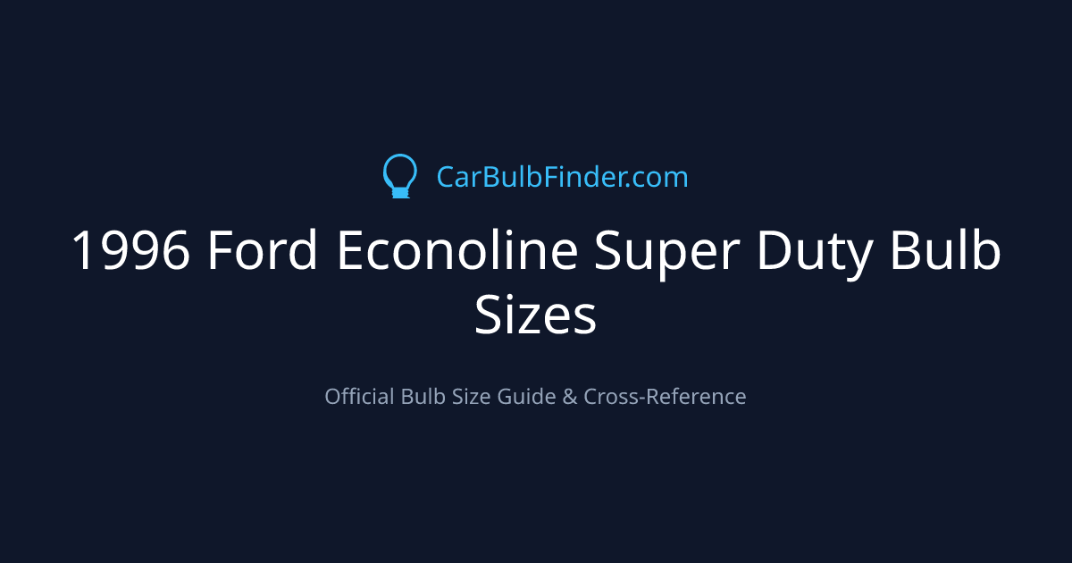 1996 Ford Econoline Super Duty Bulb Size Chart | Headlight, Fog & More
