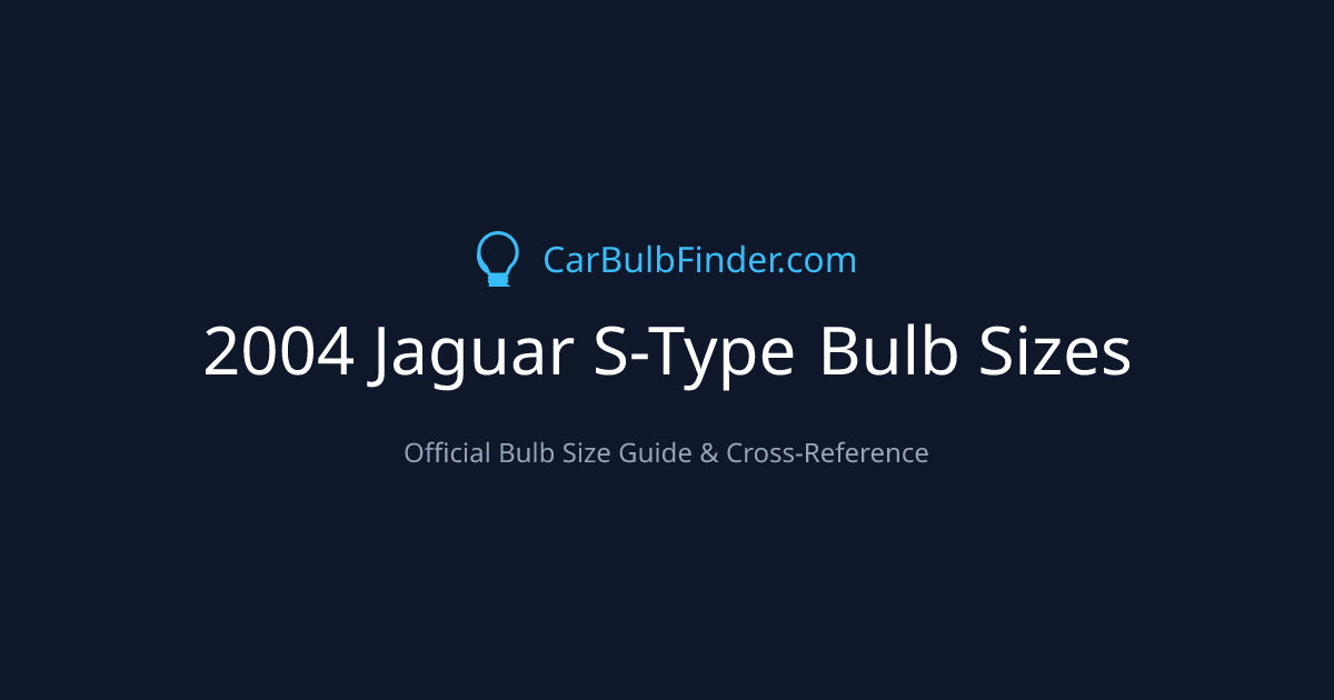 2004 Jaguar S-Type Bulb Size Chart | Headlight, Fog & More