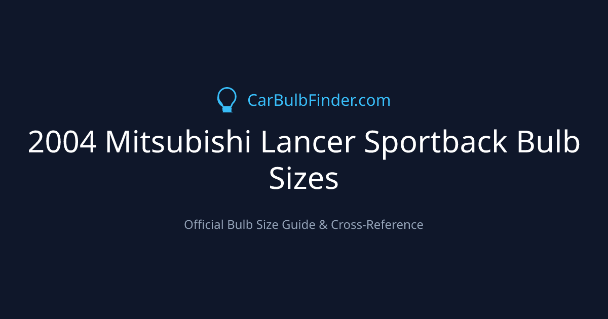 2004 Mitsubishi Lancer Sportback Bulb Size Chart | Headlight, Fog & More