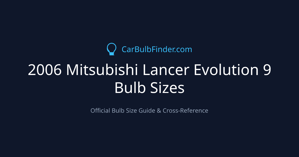 2006 Mitsubishi Lancer Evolution 9 Bulb Size Chart | Headlight, Fog & More