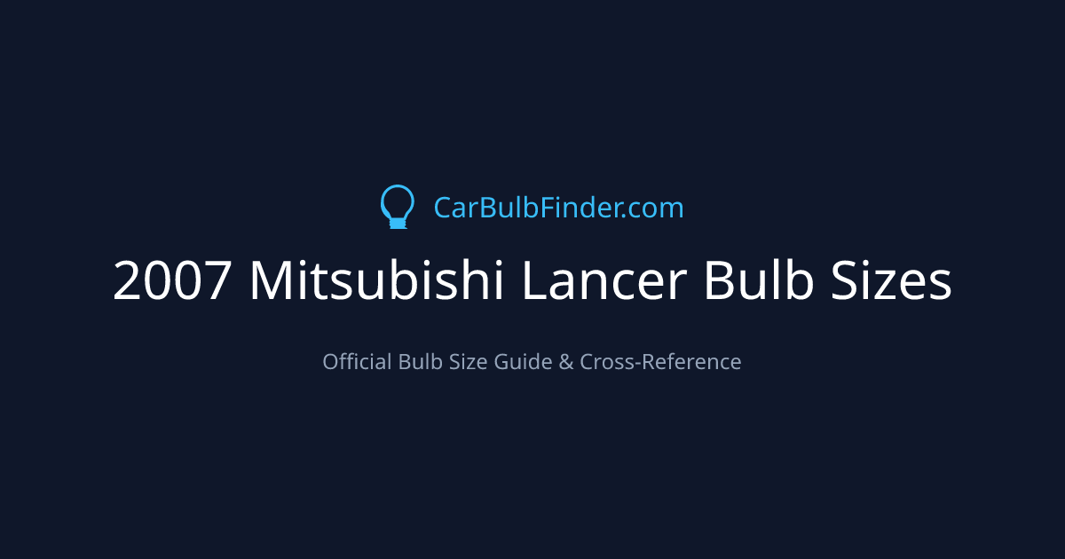 2007 Mitsubishi Lancer Bulb Size Chart | Headlight, Fog & More