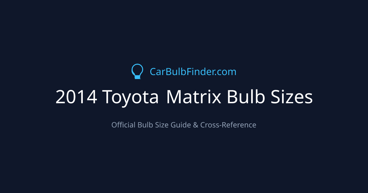2014 Toyota Matrix Bulb Size Chart | Headlight, Fog & More
