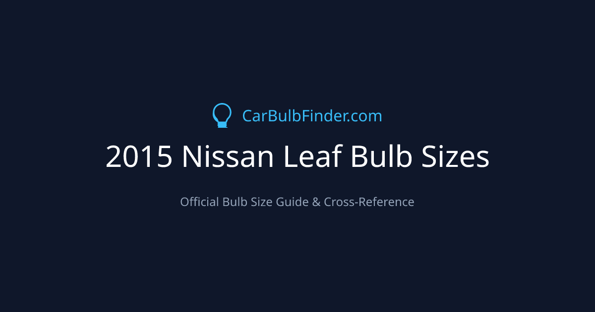 2015 Nissan Leaf Bulb Size Chart | Headlight, Fog & More