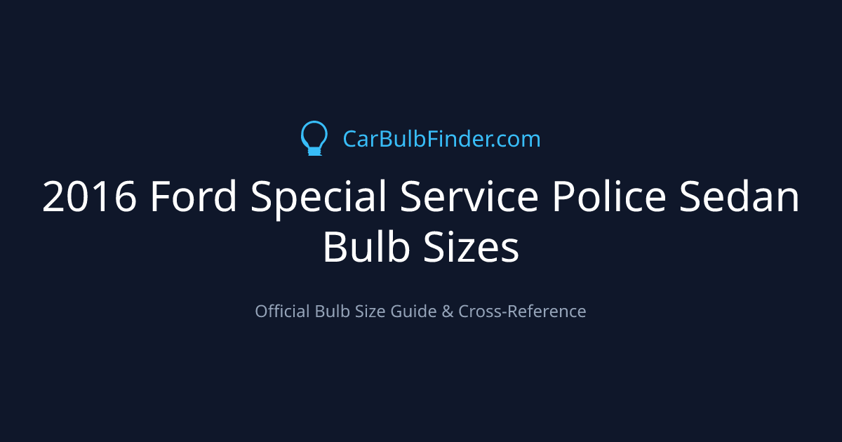 2016 Ford Special Service Police Sedan Bulb Size Chart | Headlight, Fog ...
