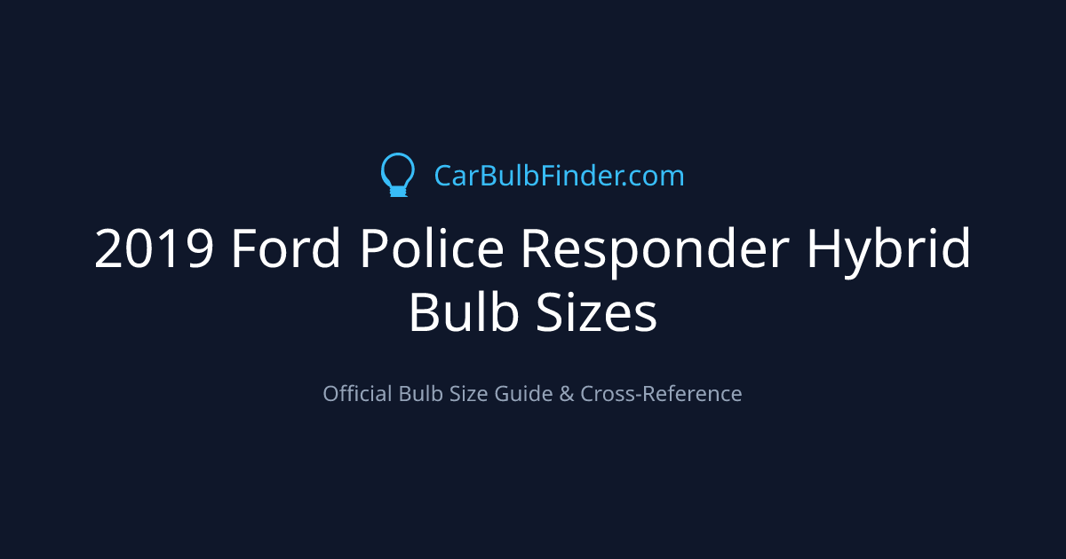 2019 Ford Police Responder Hybrid Bulb Size Chart | Headlight, Fog & More
