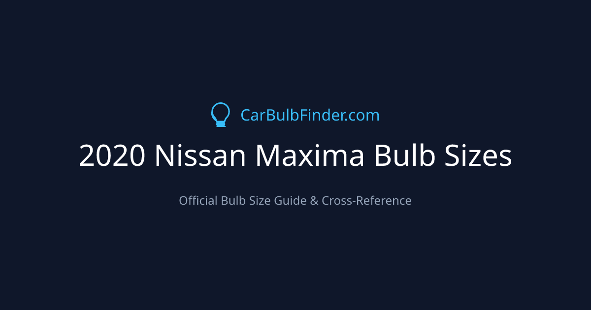2020 Nissan Maxima Bulb Size Chart | Headlight, Fog & More