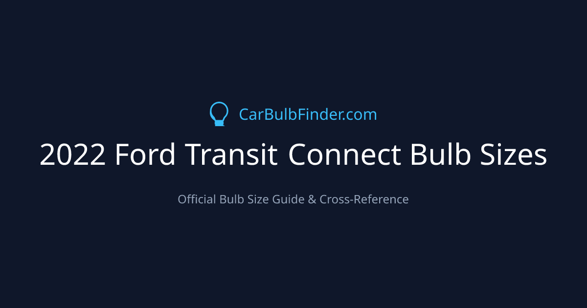 2022 Ford Transit Connect Bulb Size Chart | Headlight, Fog & More